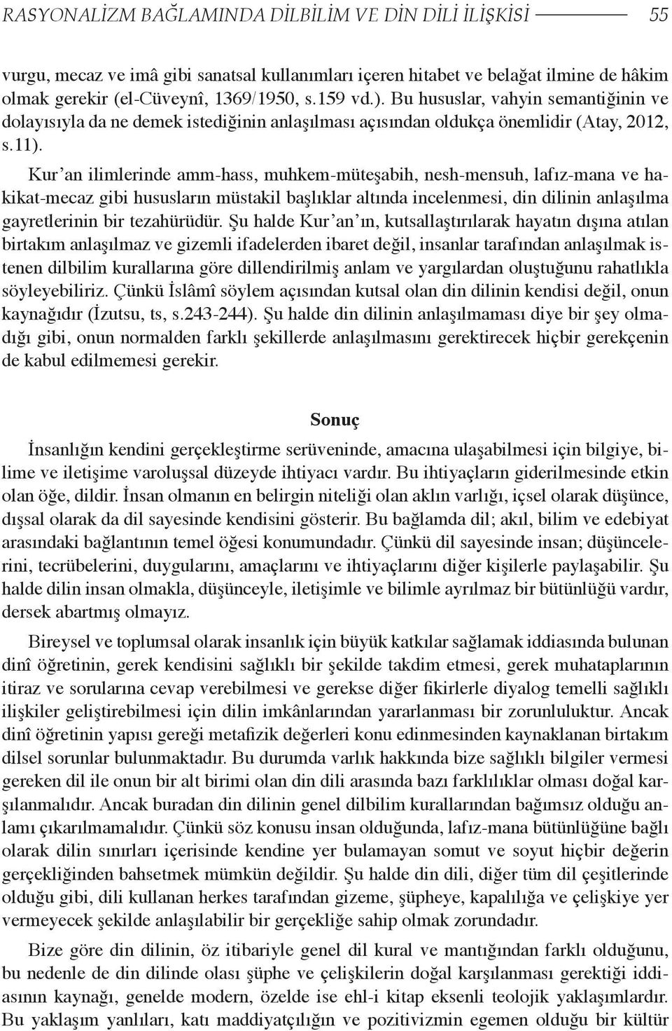 Kur an ilimlerinde amm-hass, muhkem-müteşabih, nesh-mensuh, lafız-mana ve hakikat-mecaz gibi hususların müstakil başlıklar altında incelenmesi, din dilinin anlaşılma gayretlerinin bir tezahürüdür.