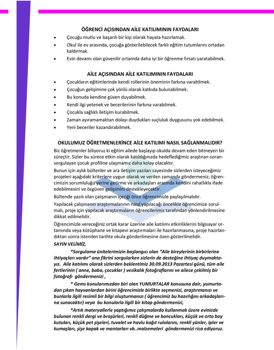 Çocuğun gelişimine çok yönlü olarak katkıda bulunabilmek. Bu konuda kendine güven duyabilmek. Kendi ilgi yetenek ve becerilerinin farkına varabilmek. Çocukla sağlıklı iletişim kurabilmek.