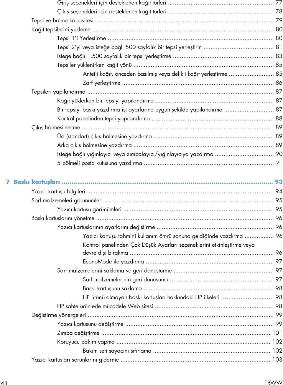 .. 85 Antetli kağıt, önceden basılmış veya delikli kağıt yerleştirme... 85 Zarf yerleştirme... 86 Tepsileri yapılandırma... 87 Kağıt yüklerken bir tepsiyi yapılandırma.