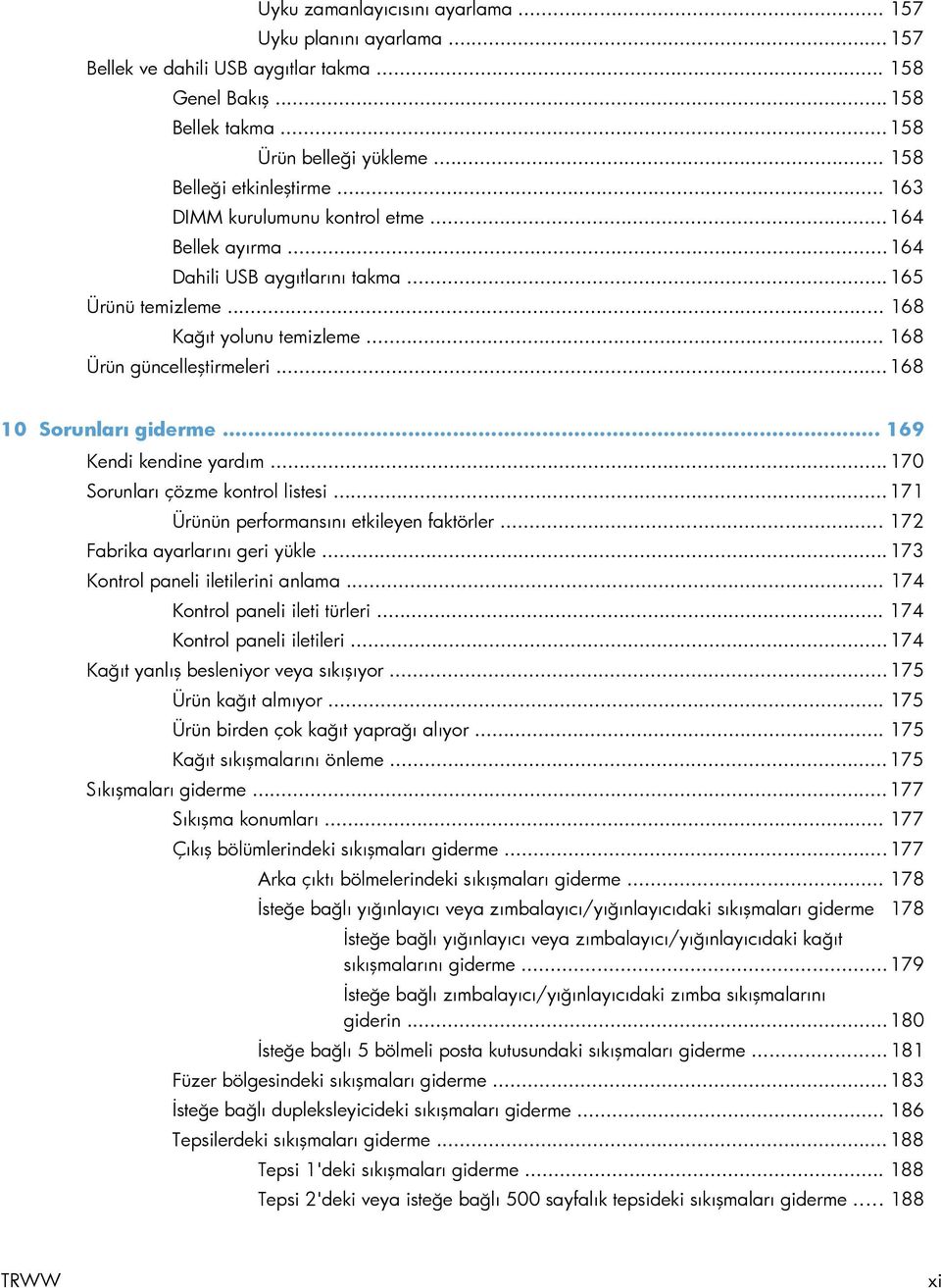 .. 168 10 Sorunları giderme... 169 Kendi kendine yardım... 170 Sorunları çözme kontrol listesi... 171 Ürünün performansını etkileyen faktörler... 172 Fabrika ayarlarını geri yükle.