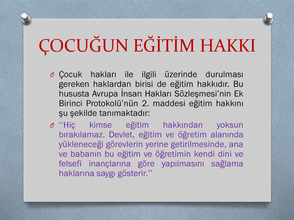 maddesi eğitim hakkını şu şekilde tanımaktadır: Hiç kimse eğitim hakkından yoksun bırakılamaz.