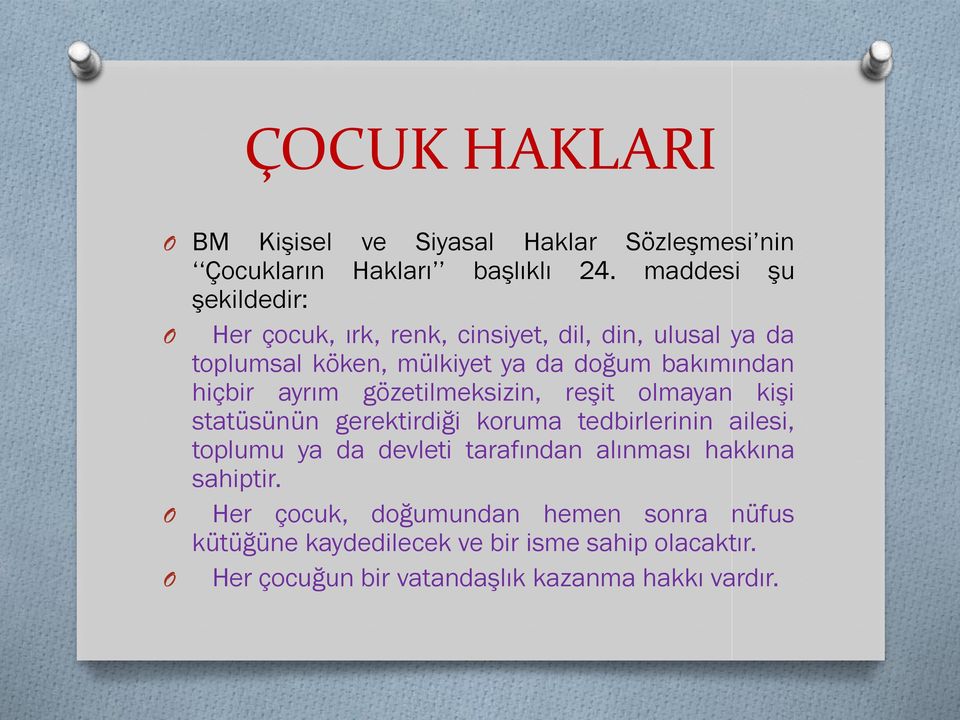 hiçbir ayrım gözetilmeksizin, reşit olmayan kişi statüsünün gerektirdiği koruma tedbirlerinin ailesi, toplumu ya da devleti