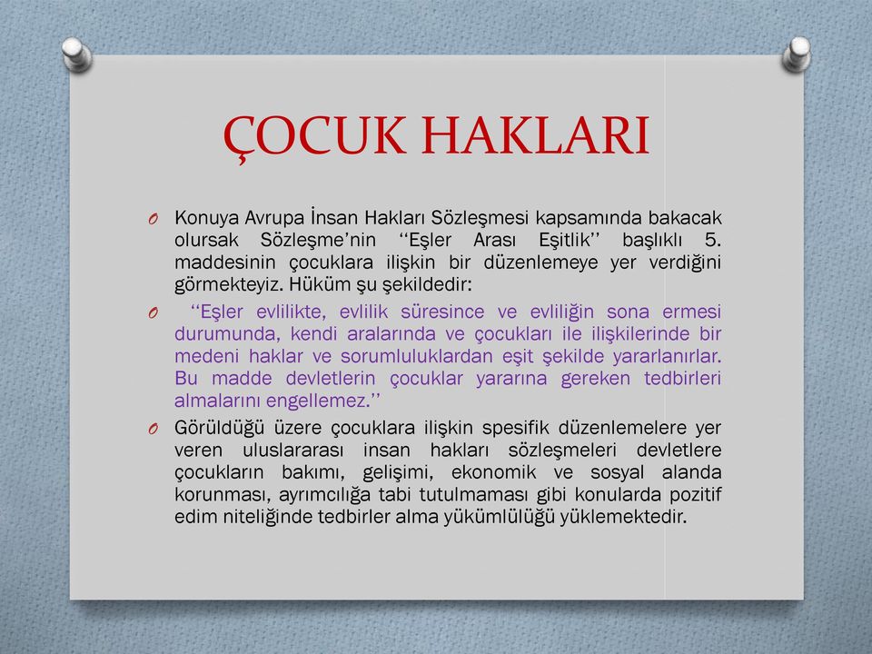 yararlanırlar. Bu madde devletlerin çocuklar yararına gereken tedbirleri almalarını engellemez.