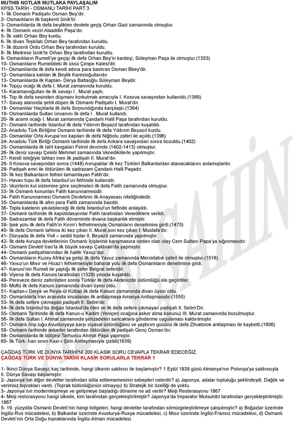 6- İlk divan Teşkilatı Orhan Bey tarafından kuruldu. 7- İlk düzenli Ordu Orhan Bey tarafından kuruldu. 8- İlk Medrese İznik te Orhan Bey tarafından kuruldu.