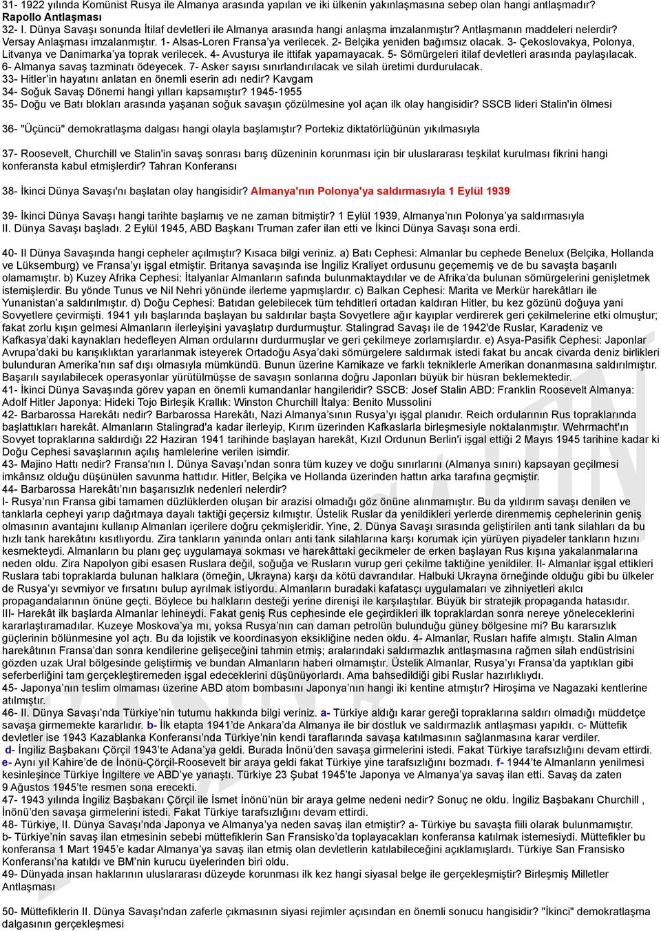 2- Belçika yeniden bağımsız olacak. 3- Çekoslovakya, Polonya, Litvanya ve Danimarka ya toprak verilecek. 4- Avusturya ile ittifak yapamayacak. 5- Sömürgeleri itilaf devletleri arasında paylaşılacak.