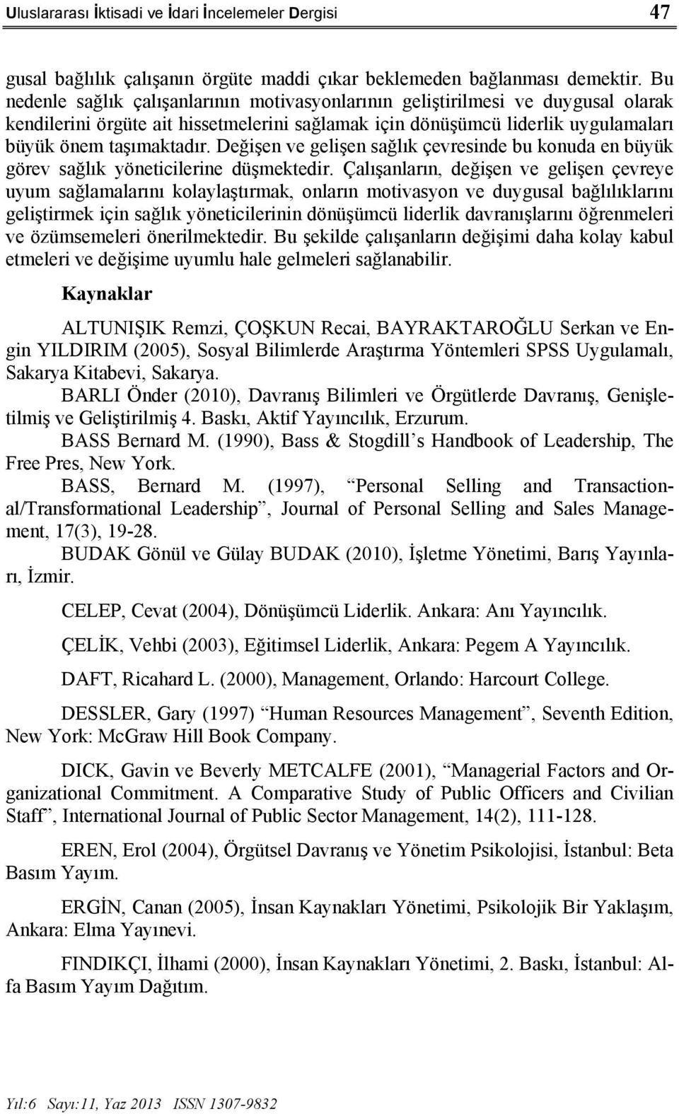 Değişen ve gelişen sağlık çevresinde bu konuda en büyük görev sağlık yöneticilerine düşmektedir.