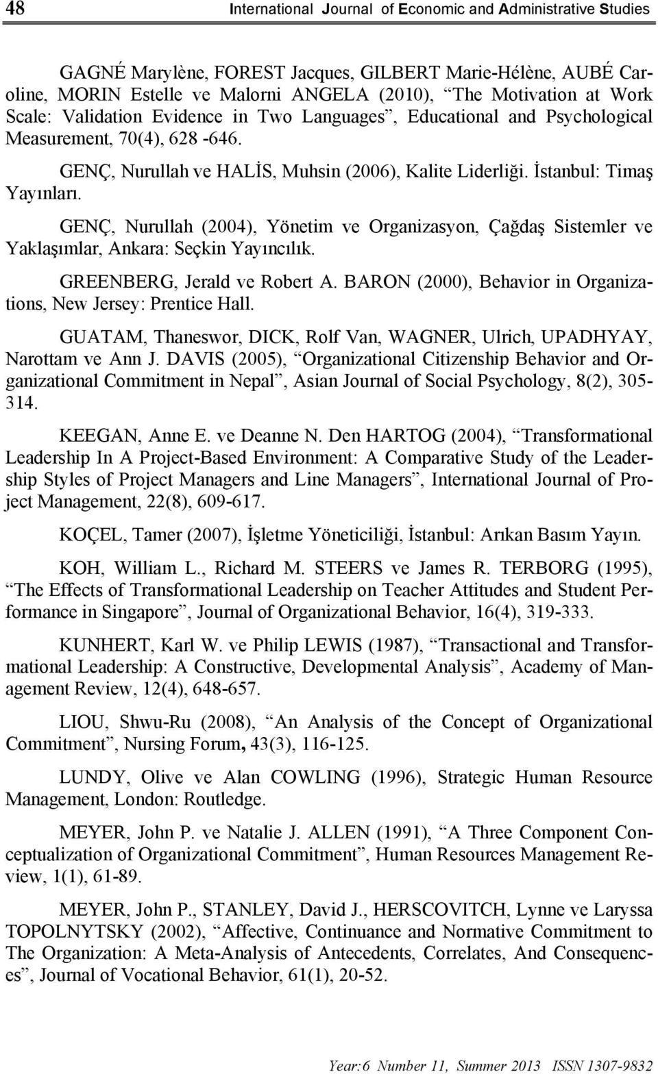 GENÇ, Nurullah (2004), Yönetim ve Organizasyon, Çağdaş Sistemler ve Yaklaşımlar, Ankara: Seçkin Yayıncılık. GREENBERG, Jerald ve Robert A.