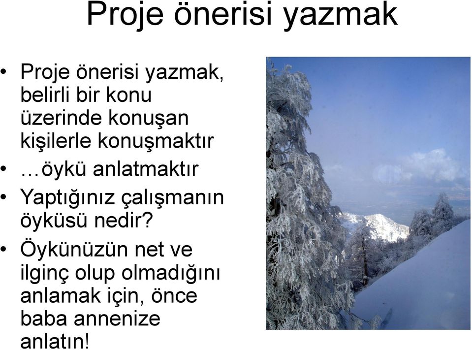 anlatmaktır Yaptığınız çalışmanın öyküsü nedir?