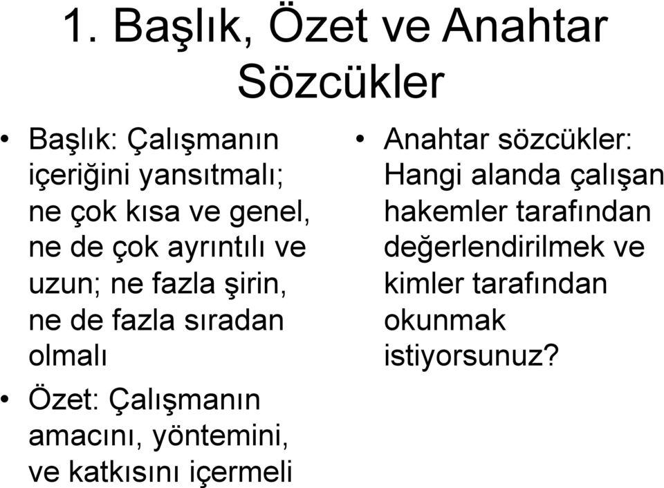 Özet: Çalışmanın amacını, yöntemini, ve katkısını içermeli Anahtar sözcükler: Hangi