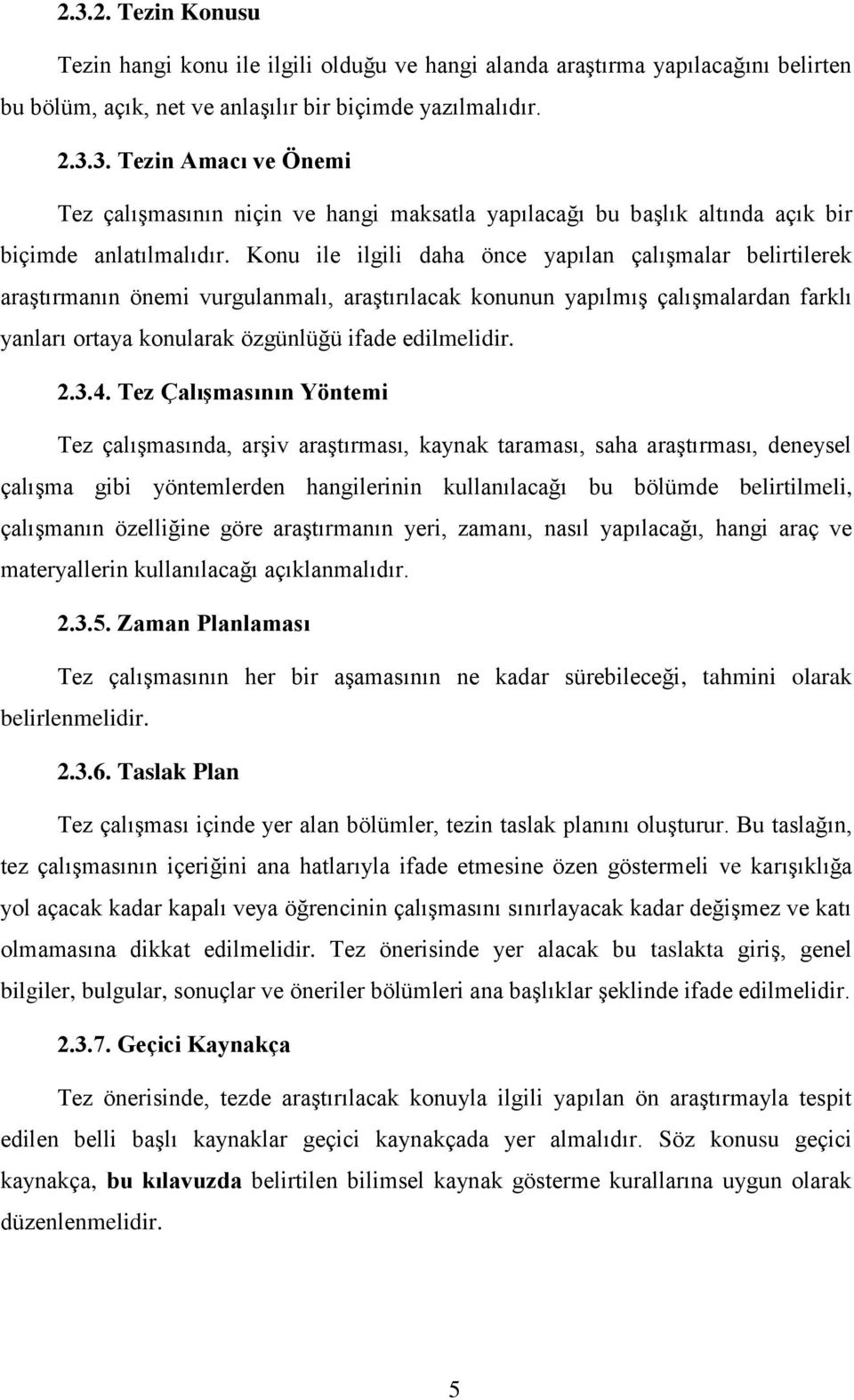 3.4. Tez Çalışmasının Yöntemi Tez çalışmasında, arşiv araştırması, kaynak taraması, saha araştırması, deneysel çalışma gibi yöntemlerden hangilerinin kullanılacağı bu bölümde belirtilmeli, çalışmanın