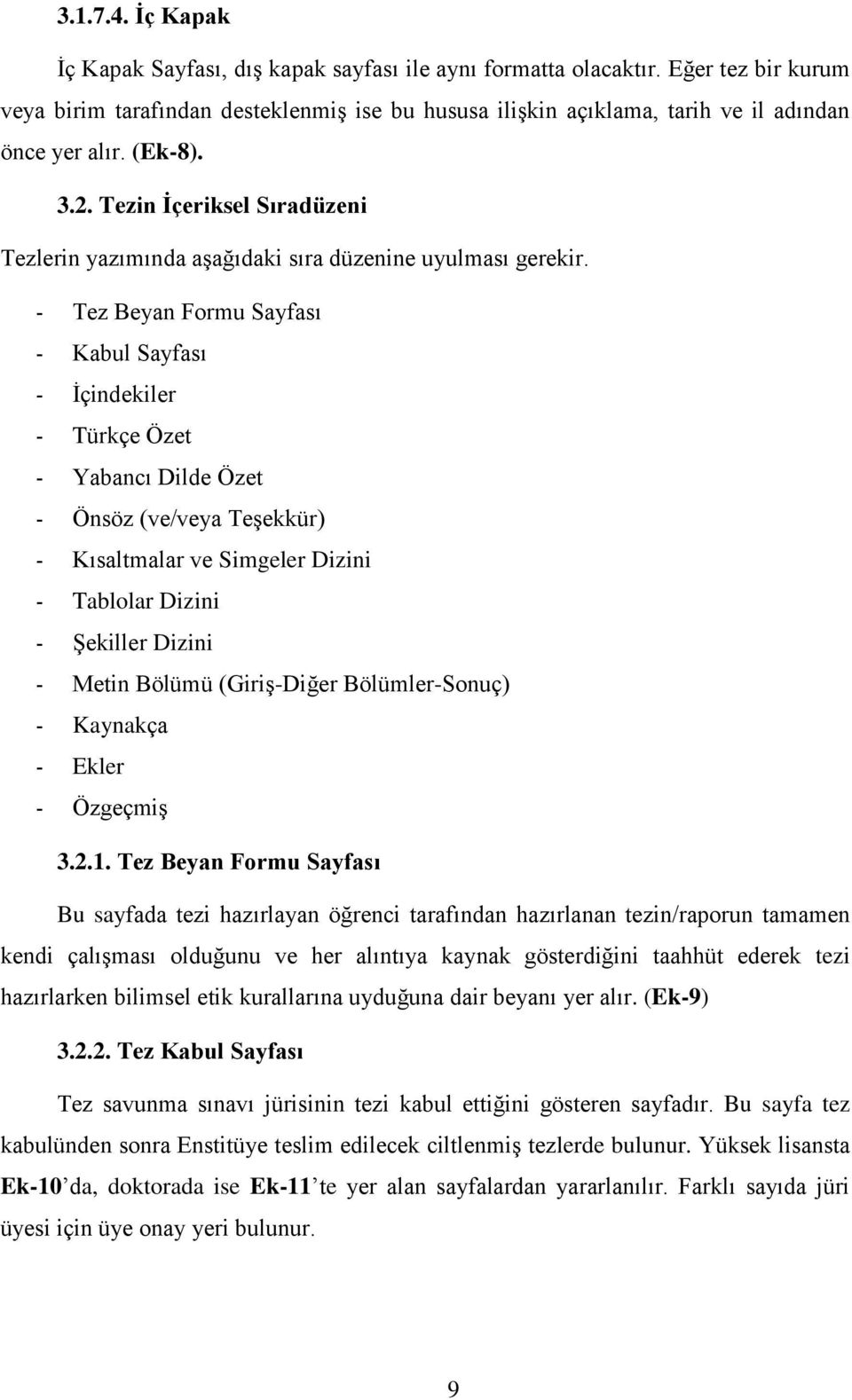 Tezin İçeriksel Sıradüzeni Tezlerin yazımında aşağıdaki sıra düzenine uyulması gerekir.