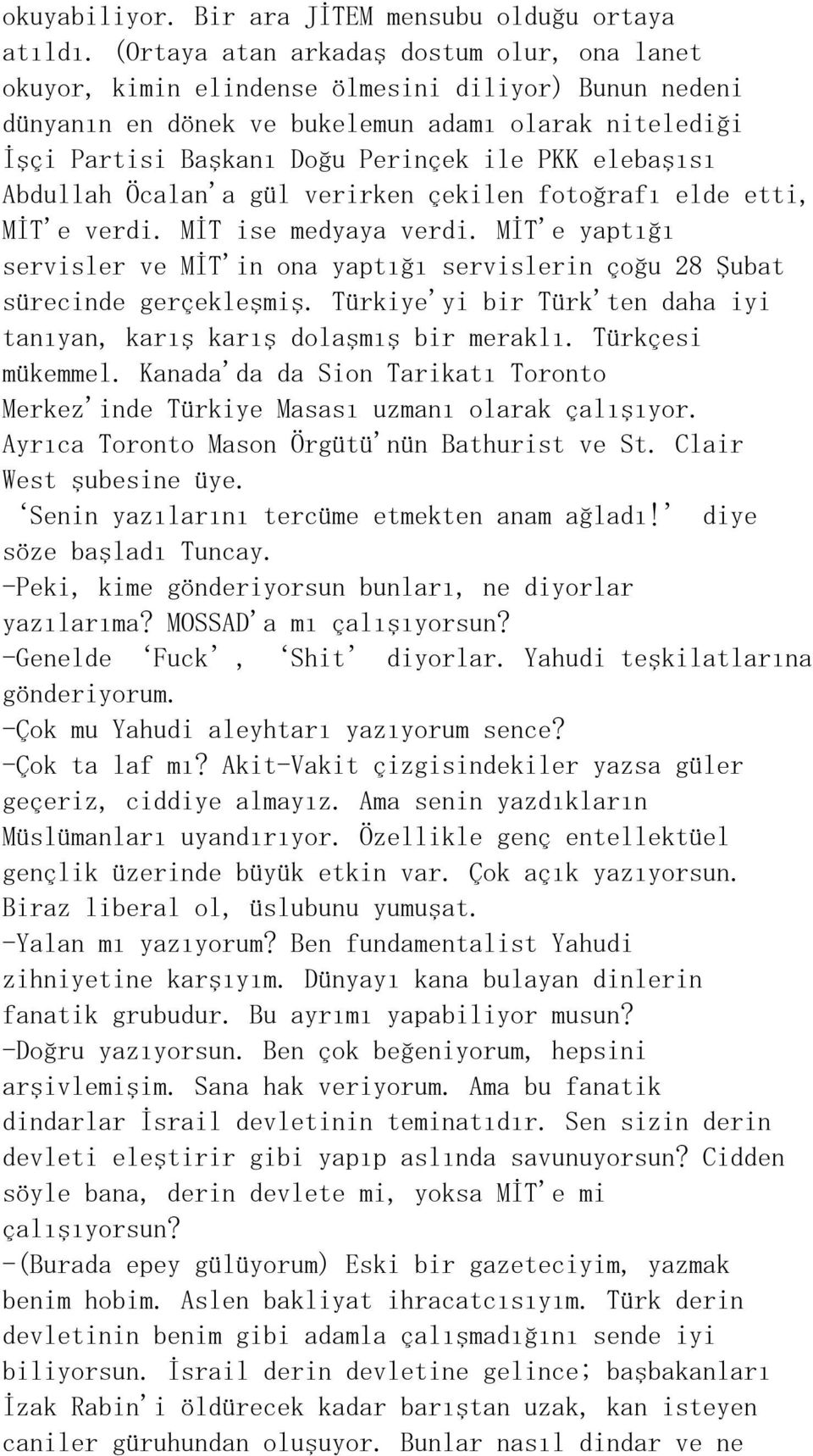 elebaşısı Abdullah Öcalan'a gül verirken çekilen fotoğrafı elde etti, MİT'e verdi. MİT ise medyaya verdi.