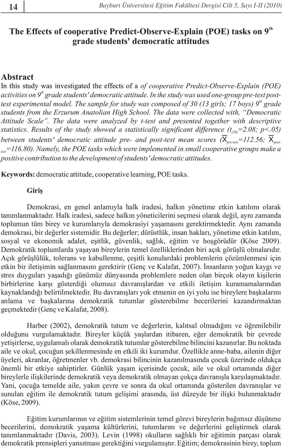 In the study was used one-group pre-test postth test experimental model. The sample for study was composed of 30 (13 girls; 17 boys) 9 grade students from the Erzurum Anatolian High School.