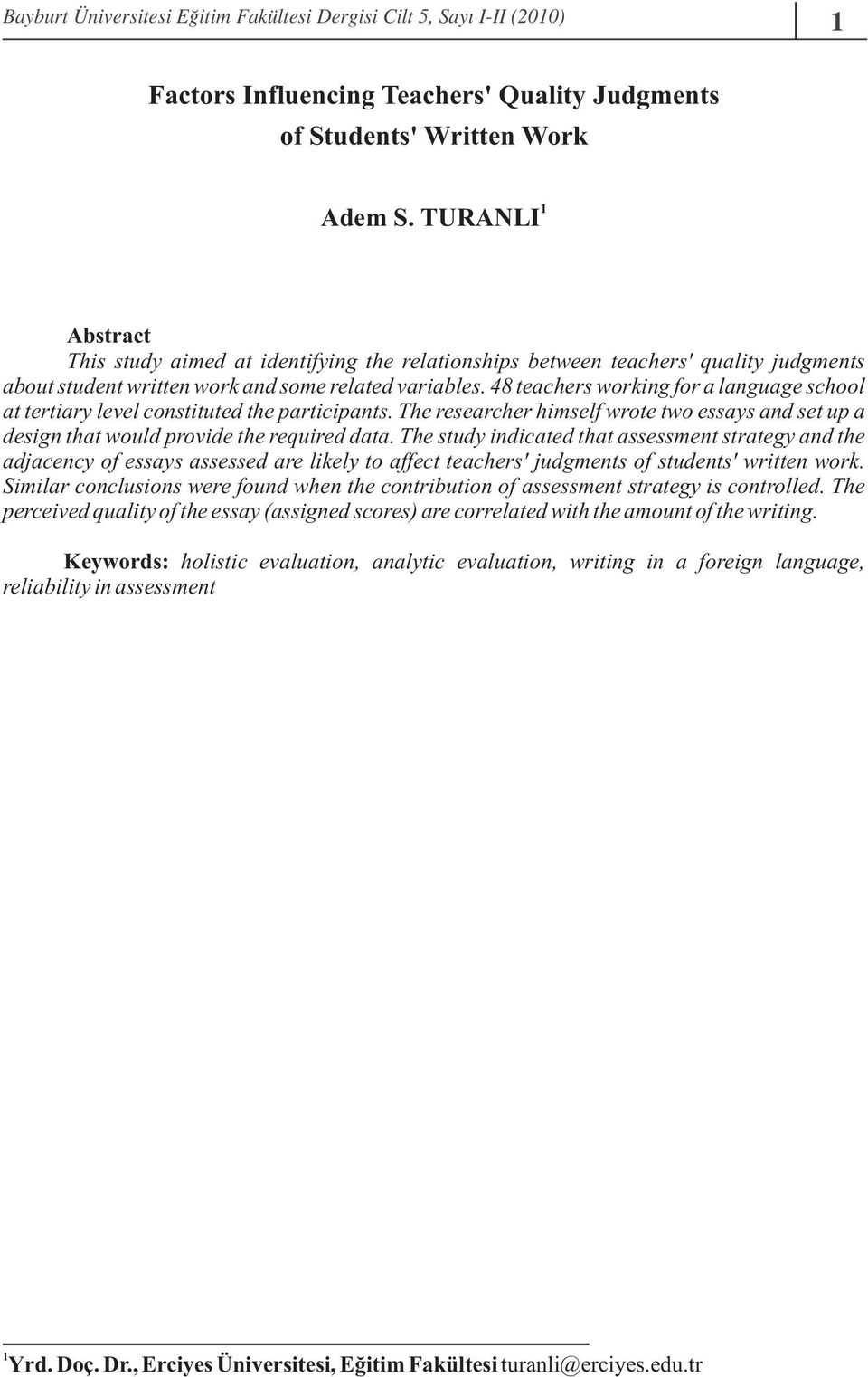 48 teachers working for a language school at tertiary level constituted the participants. The researcher himself wrote two essays and set up a design that would provide the required data.