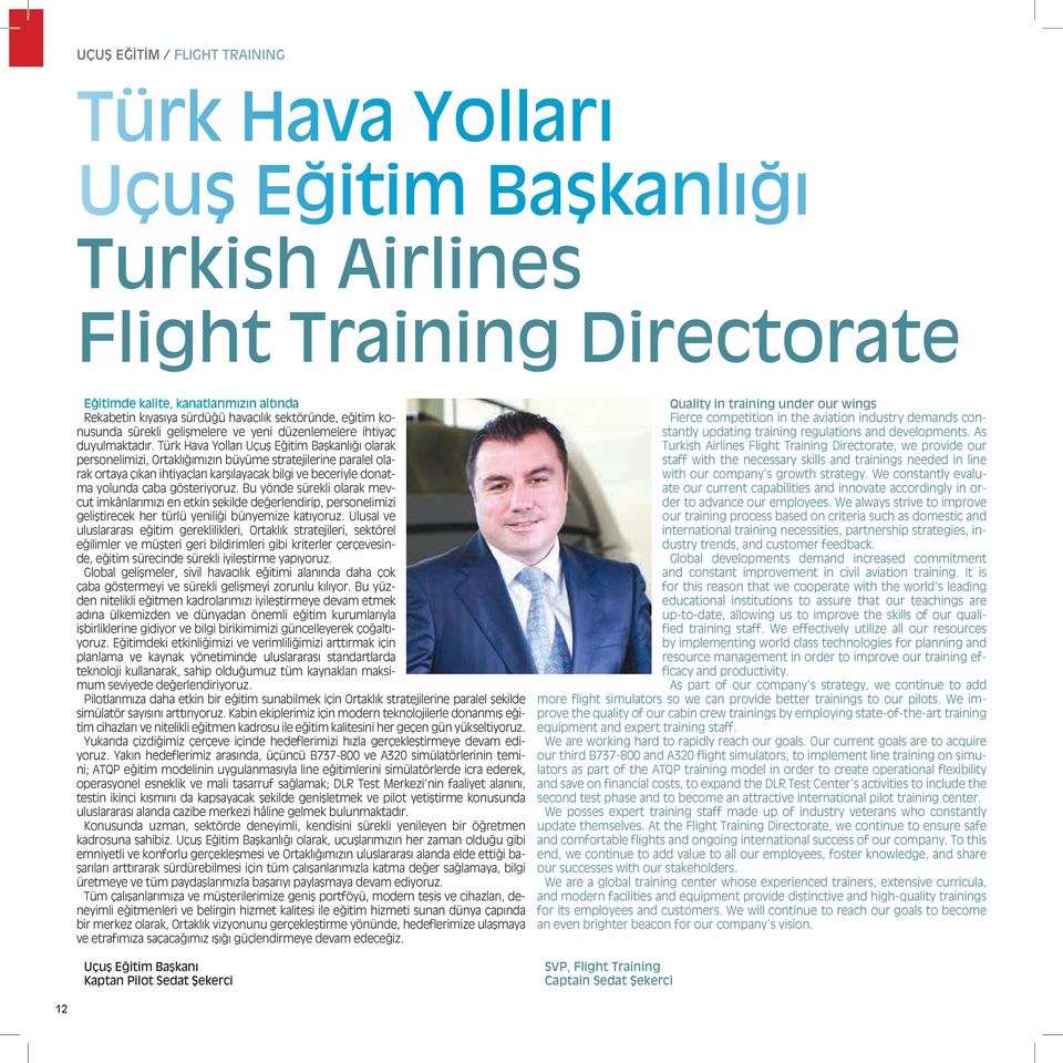Türk Hava Yolları Uçuş Eğitim Başkanlığı olarak personelimizi, Ortaklığımızın büyüme stratejilerine paralel olarak ortaya çıkan ihtiyaçları karşılayacak bilgi ve beceriyle donatma yolunda çaba