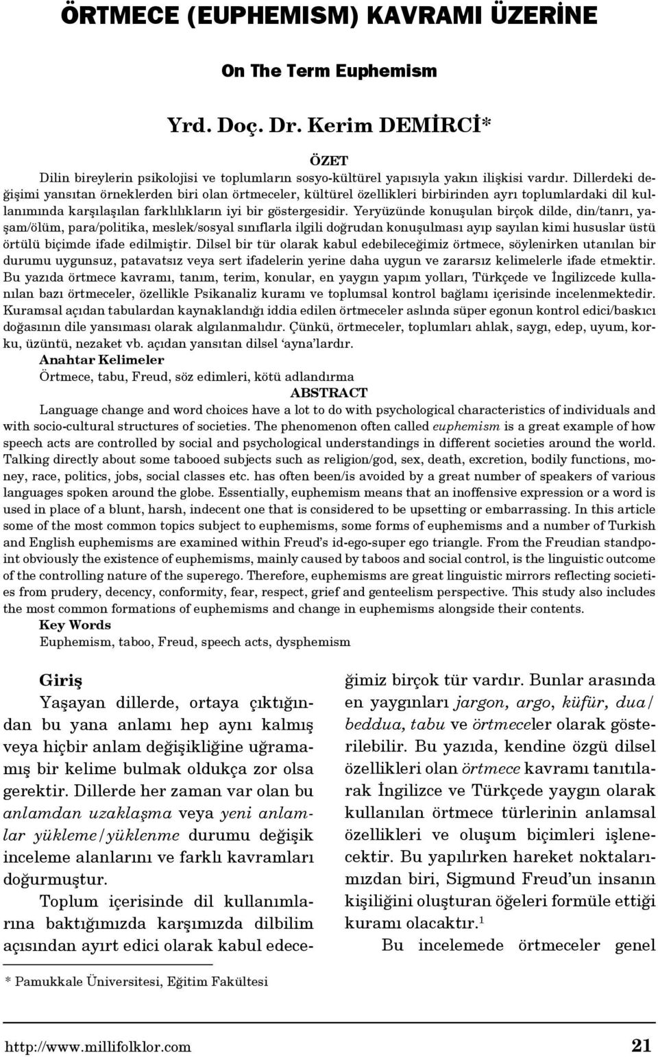 Yeryüzünde konuşulan birçok dilde, din/tanrı, yaşam/ölüm, para/politika, meslek/sosyal sınıflarla ilgili doğrudan konuşulması ayıp sayılan kimi hususlar üstü örtülü biçimde ifade edilmiştir.