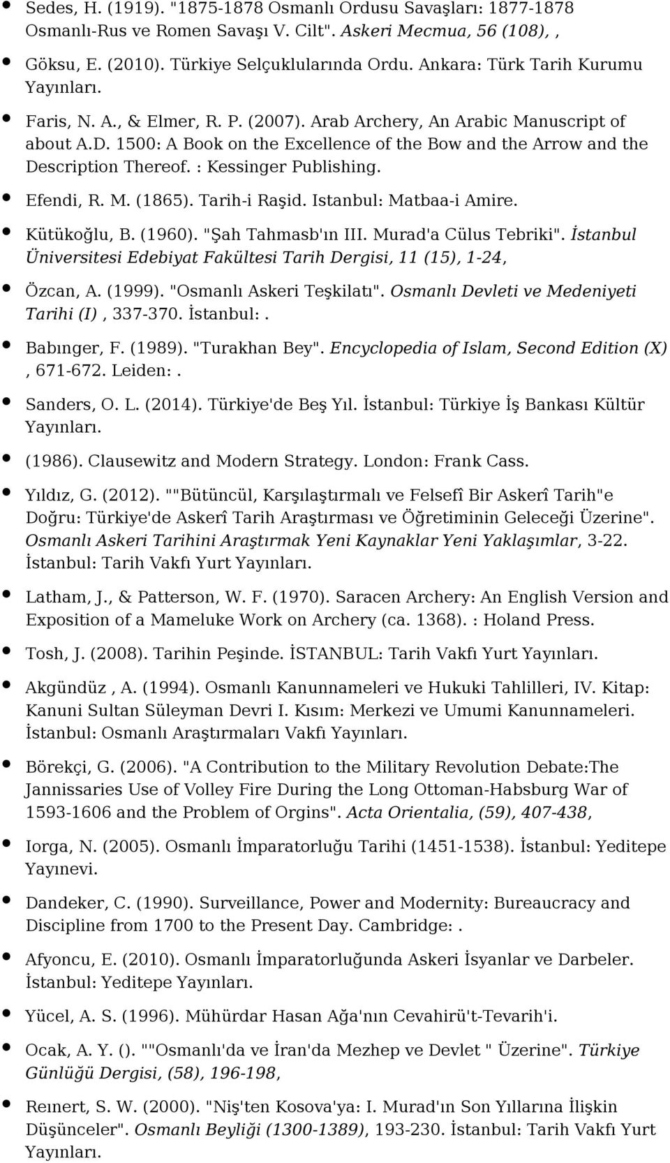 : Kessinger Publishing. Efendi, R. M. (1865). Tarih-i Raşid. Istanbul: Matbaa-i Amire. Kütükoğlu, B. (1960). "Şah Tahmasb'ın III. Murad'a Cülus Tebriki".