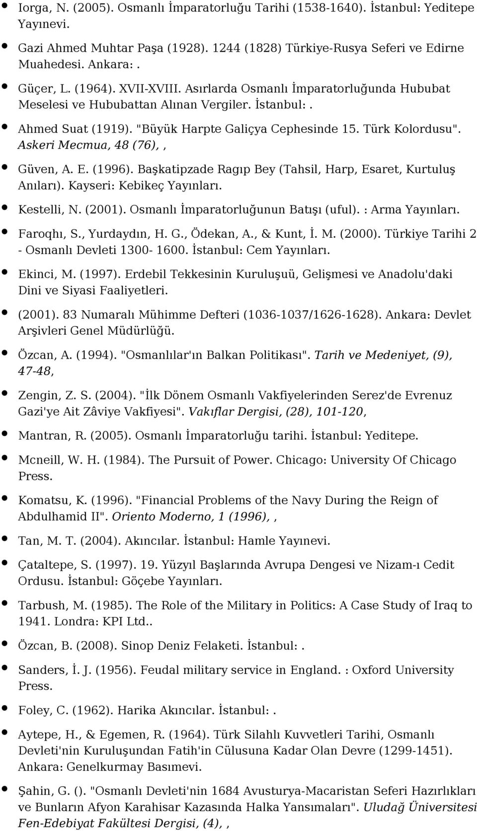 Askeri Mecmua, 48 (76),, Güven, A. E. (1996). Başkatipzade Ragıp Bey (Tahsil, Harp, Esaret, Kurtuluş Anıları). Kayseri: Kebikeç Kestelli, N. (2001). Osmanlı İmparatorluğunun Batışı (uful).