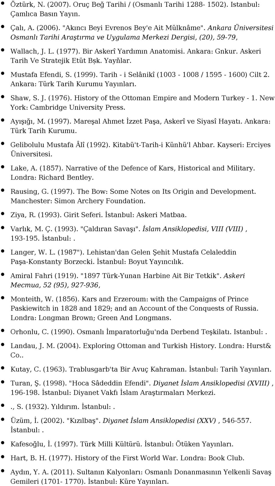 Mustafa Efendi, S. (1999). Tarih - i Selânikî (1003-1008 / 1595-1600) Cilt 2. Ankara: Türk Tarih Kurumu Shaw, S. J. (1976). History of the Ottoman Empire and Modern Turkey - 1.