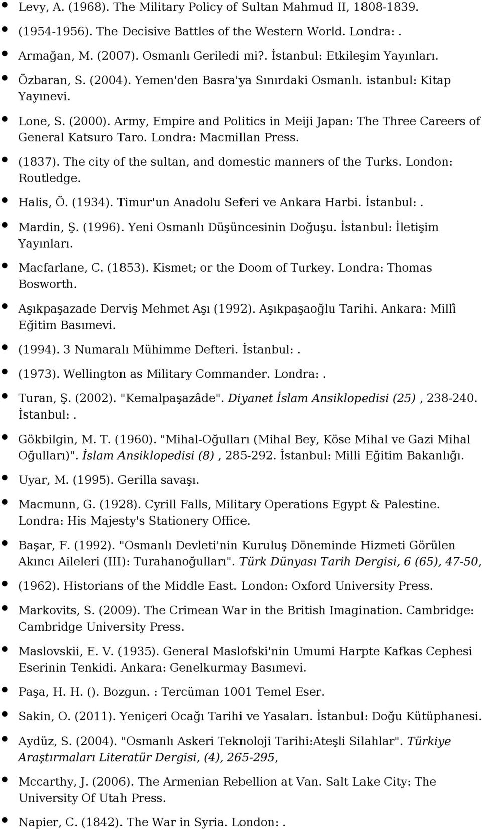 Army, Empire and Politics in Meiji Japan: The Three Careers of General Katsuro Taro. Londra: Macmillan Press. (1837). The city of the sultan, and domestic manners of the Turks. London: Routledge.