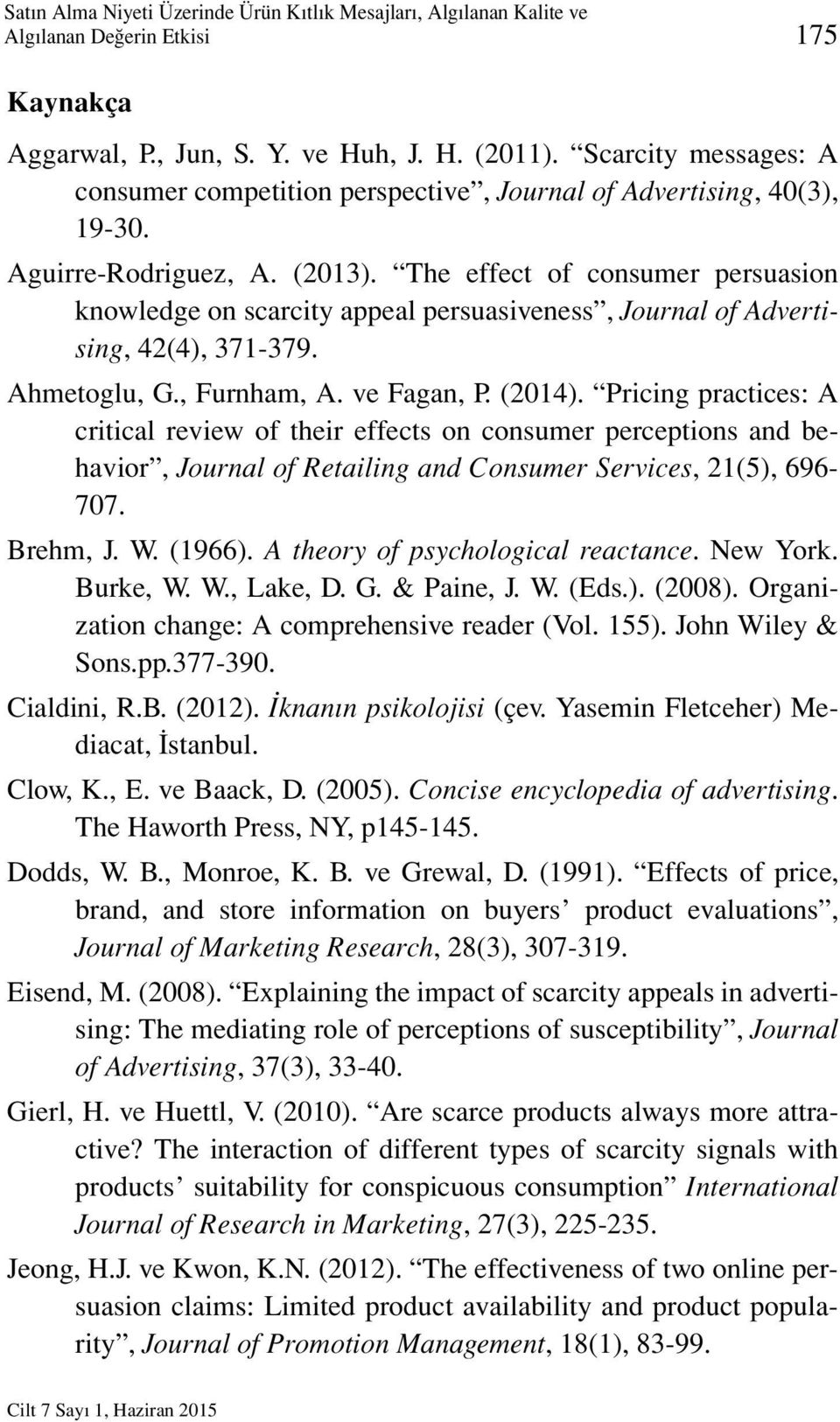 The effect of consumer persuasion knowledge on scarcity appeal persuasiveness, Journal of Advertising, 42(4), 371-379. Ahmetoglu, G., Furnham, A. ve Fagan, P. (2014).