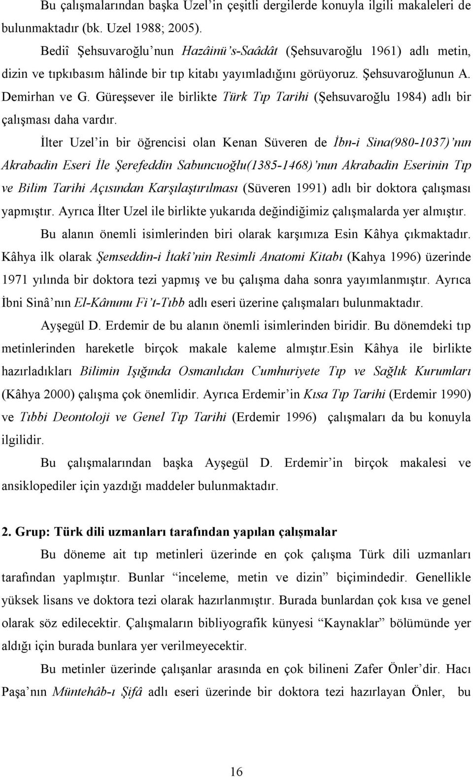 Güreşsever ile birlikte Türk Tıp Tarihi (Şehsuvaroğlu 1984) adlı bir çalışması daha vardır.