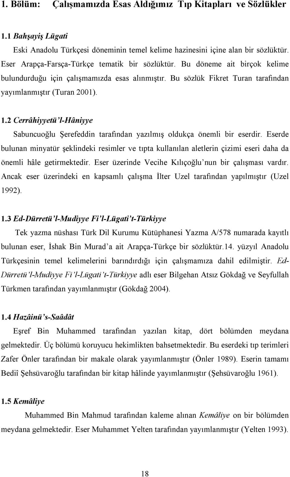 2 Cerrâhiyyetü l-hâniyye Sabuncuoğlu Şerefeddin tarafından yazılmış oldukça önemli bir eserdir.