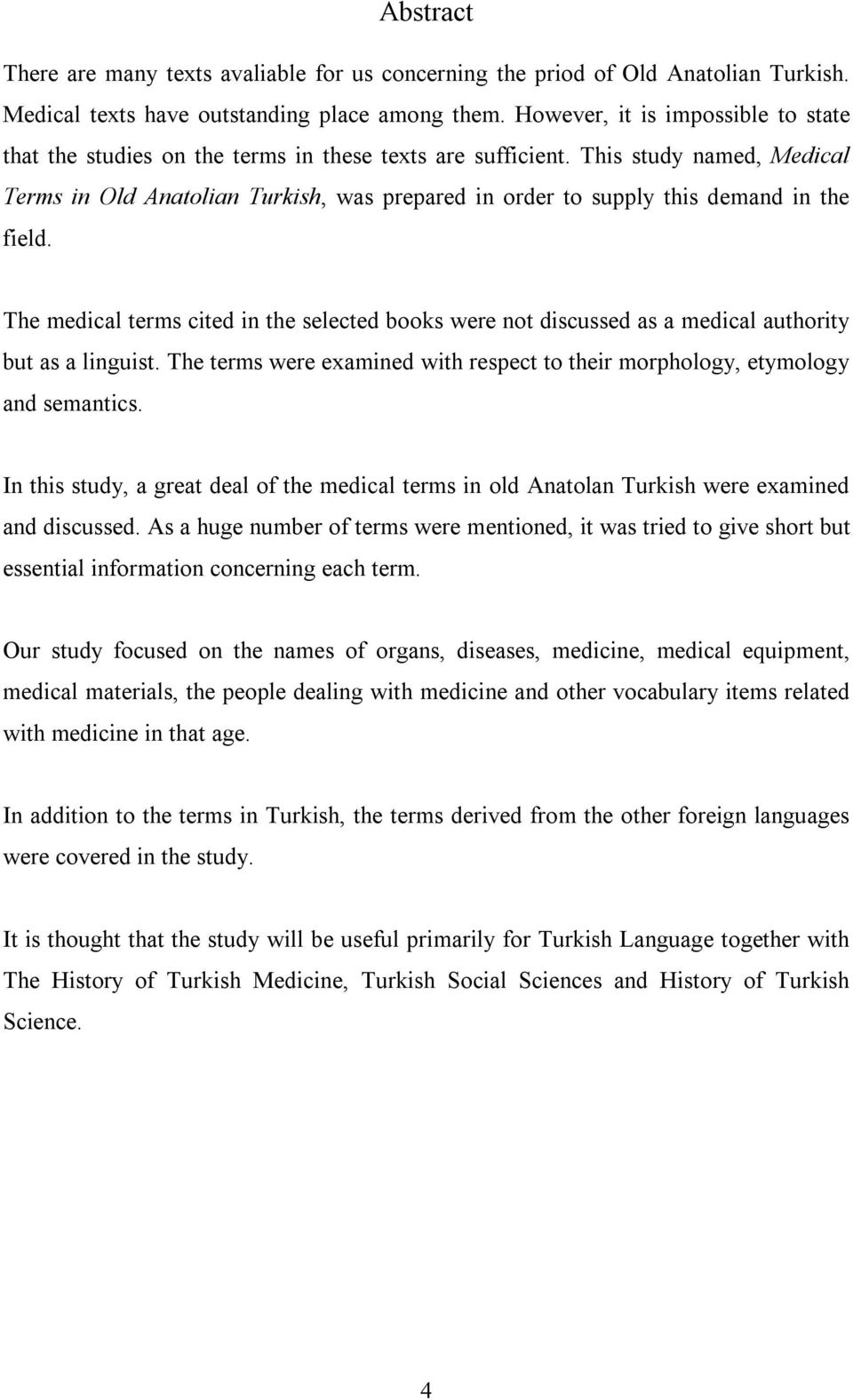 This study named, Medical Terms in Old Anatolian Turkish, was prepared in order to supply this demand in the field.