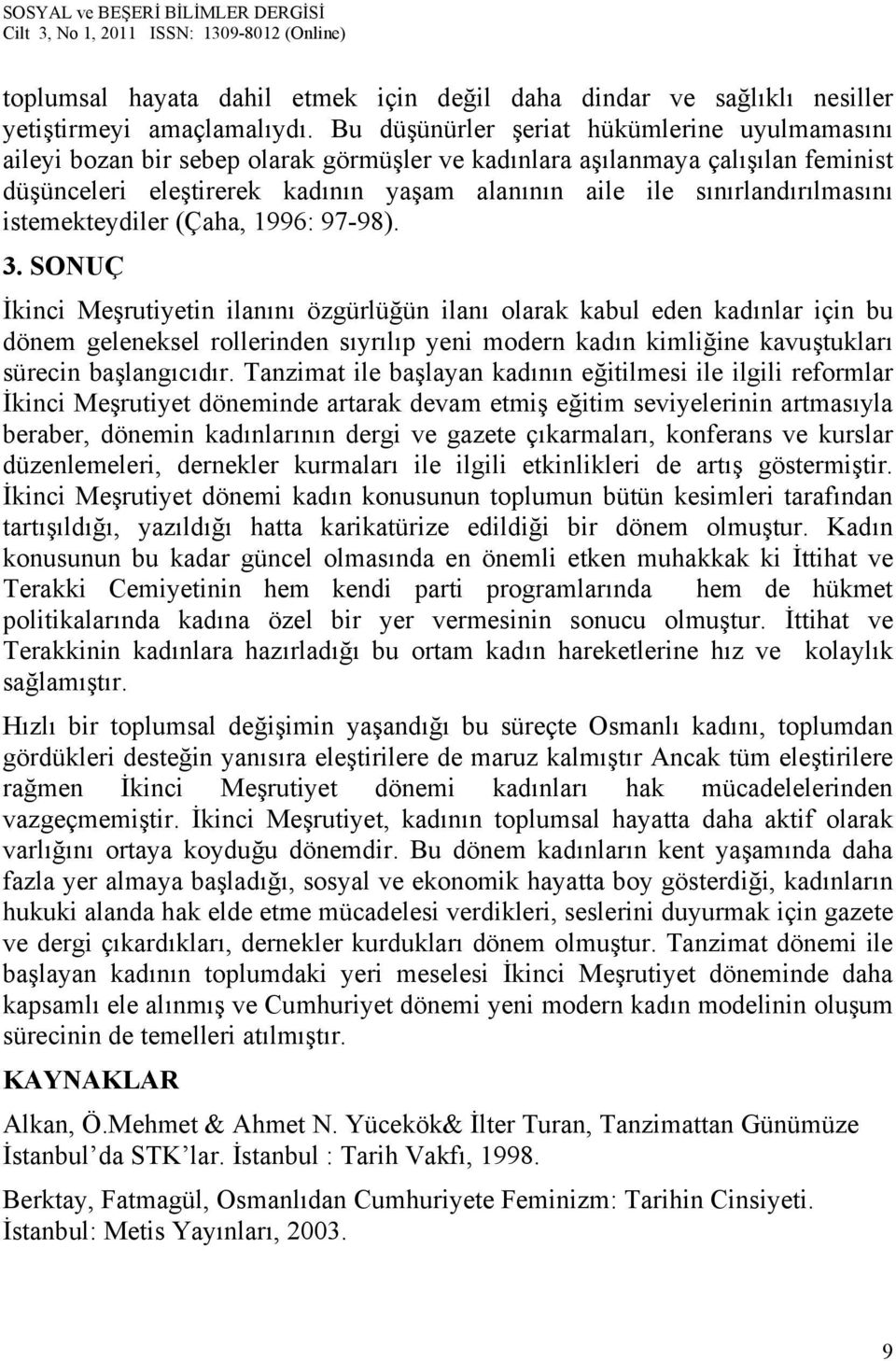 sınırlandırılmasını istemekteydiler (Çaha, 1996: 97-98). 3.