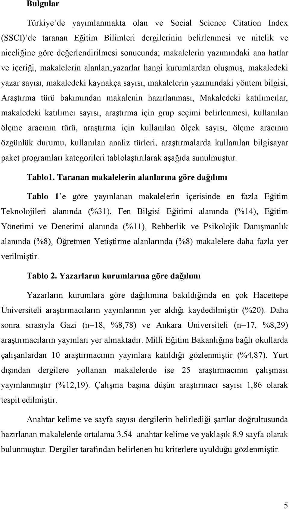 Araştırma türü bakımından makalenin hazırlanması, Makaledeki katılımcılar, makaledeki katılımcı sayısı, araştırma için grup seçimi belirlenmesi, kullanılan ölçme aracının türü, araştırma için