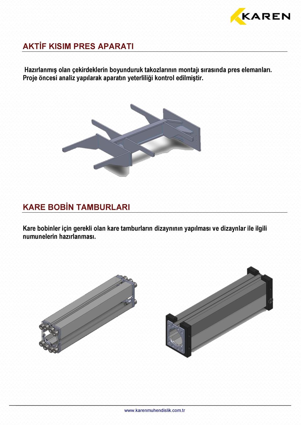 Proje öncesi analiz yapılarak aparatın yeterliliği kontrol edilmiştir.