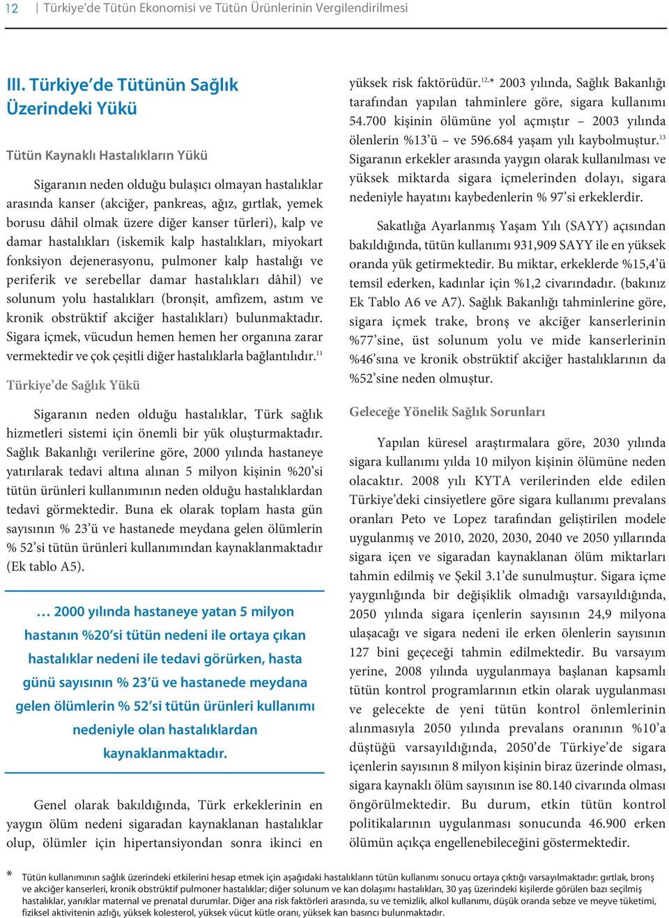 olmak üzere diğer kanser türleri), kalp ve damar hastalıkları (iskemik kalp hastalıkları, miyokart fonksiyon dejenerasyonu, pulmoner kalp hastalığı ve periferik ve serebellar damar hastalıkları