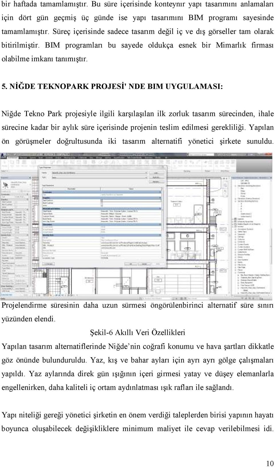 NİĞDE TEKNOPARK PROJESİ' NDE BIM UYGULAMASI: Niğde Tekno Park projesiyle ilgili karşılaşılan ilk zorluk tasarım sürecinden, ihale sürecine kadar bir aylık süre içerisinde projenin teslim edilmesi