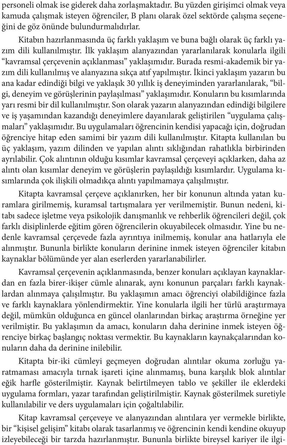 İlk yaklaşım alanyazından yararlanılarak konularla ilgili kavramsal çerçevenin açıklanması yaklaşımıdır. Burada resmi-akademik bir yazım dili kullanılmış ve alanyazına sıkça atıf yapılmıştır.