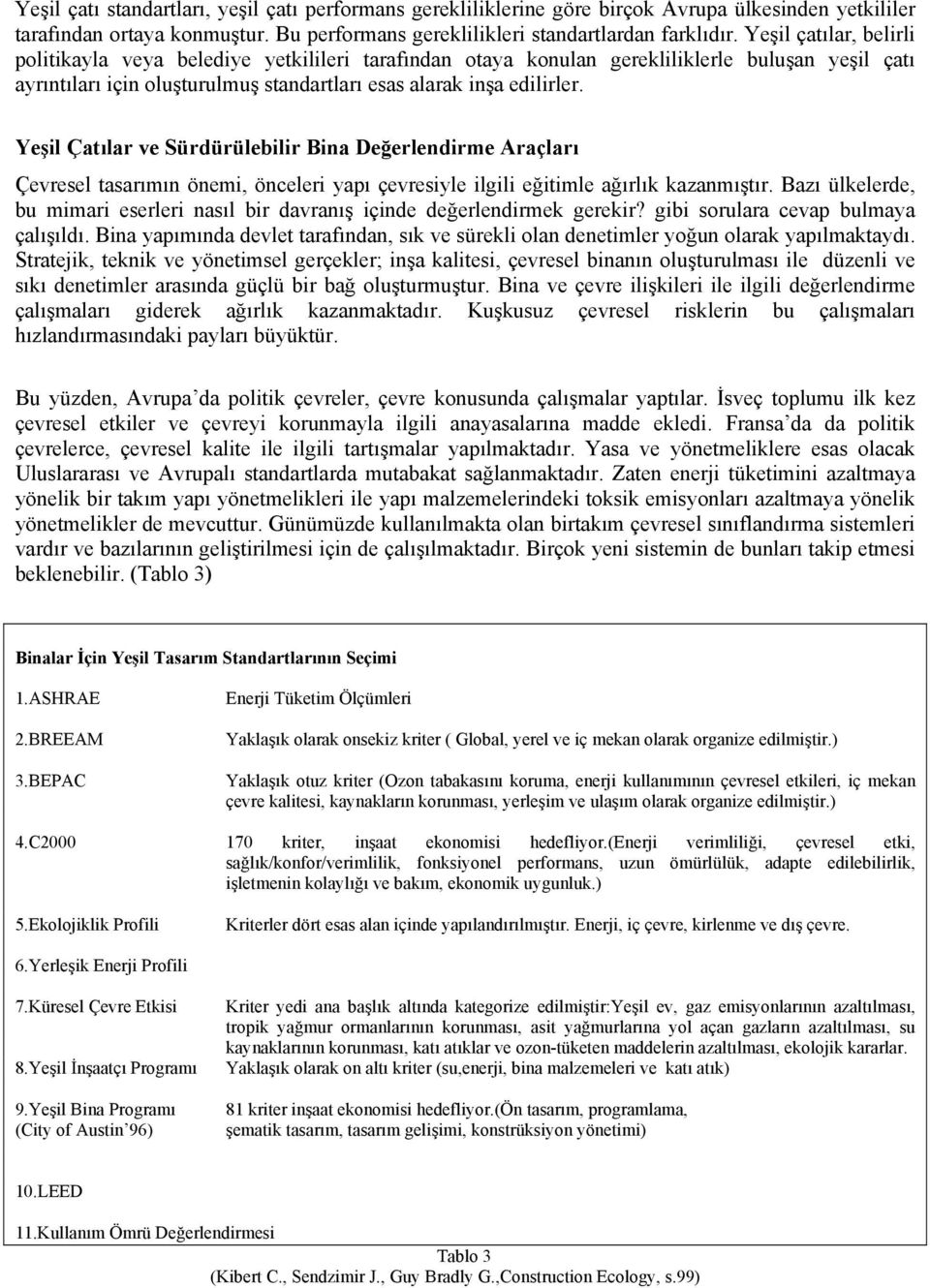 Yeşil Çatılar ve Sürdürülebilir Bina Değerlendirme Araçları Çevresel tasarımın önemi, önceleri yapı çevresiyle ilgili eğitimle ağırlık kazanmıştır.