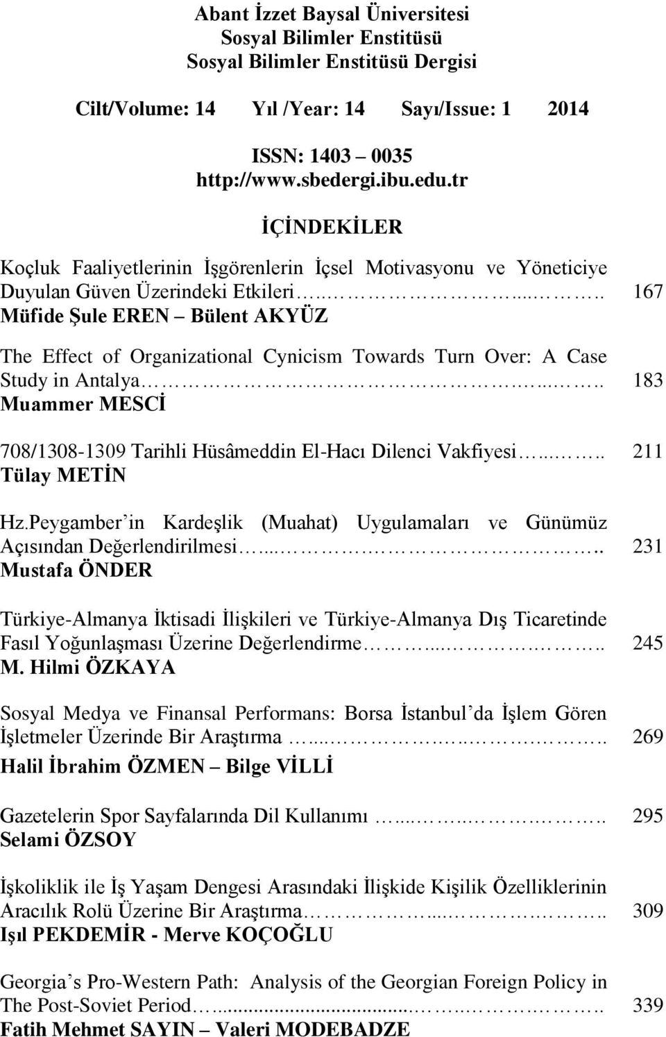 .... 211 Tülay METİN Hz.Peygamber in Kardeşlik (Muahat) Uygulamaları ve Günümüz Açısından Değerlendirilmesi.