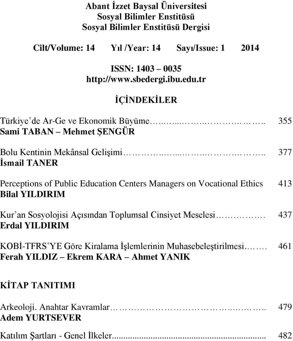 ......... 377 İsmail TANER Perceptions of Public Education Centers Managers on Vocational Ethics 413 Bilal YILDIRIM Kur an Sosyolojisi