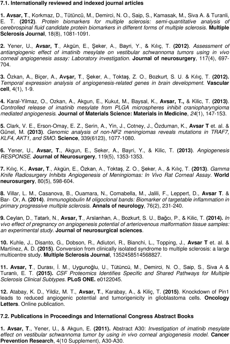 Multiple Sclerosis Journal, 18(8), 1081-1091. 2. Yener, U., Avsar, T., Akgün, E., Şeker, A., Bayri, Y., & Kılıç, T. (2012).