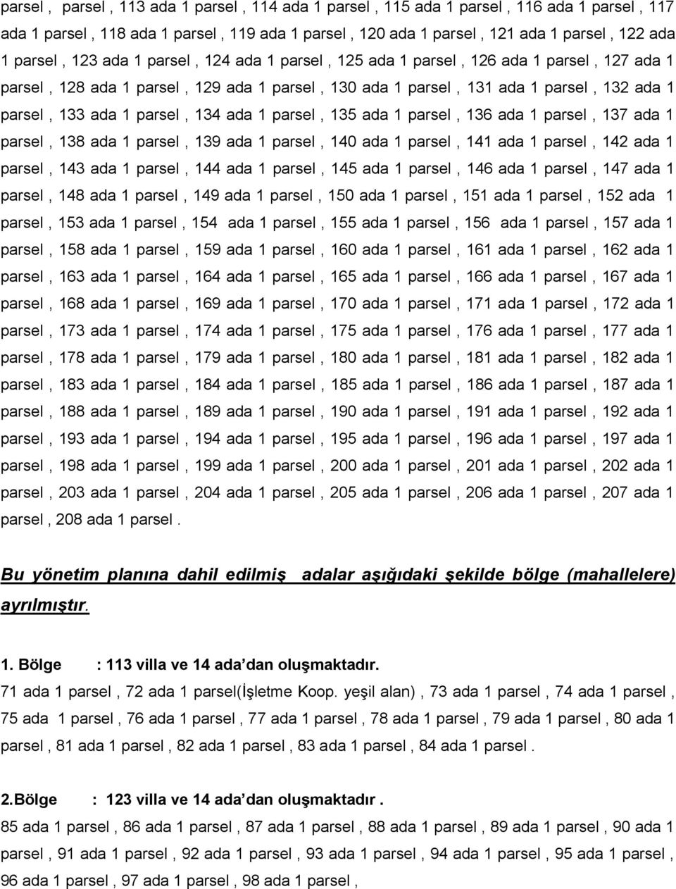 ada 1 parsel, 135 ada 1 parsel, 136 ada 1 parsel, 137 ada 1 parsel, 138 ada 1 parsel, 139 ada 1 parsel, 140 ada 1 parsel, 141 ada 1 parsel, 142 ada 1 parsel, 143 ada 1 parsel, 144 ada 1 parsel, 145