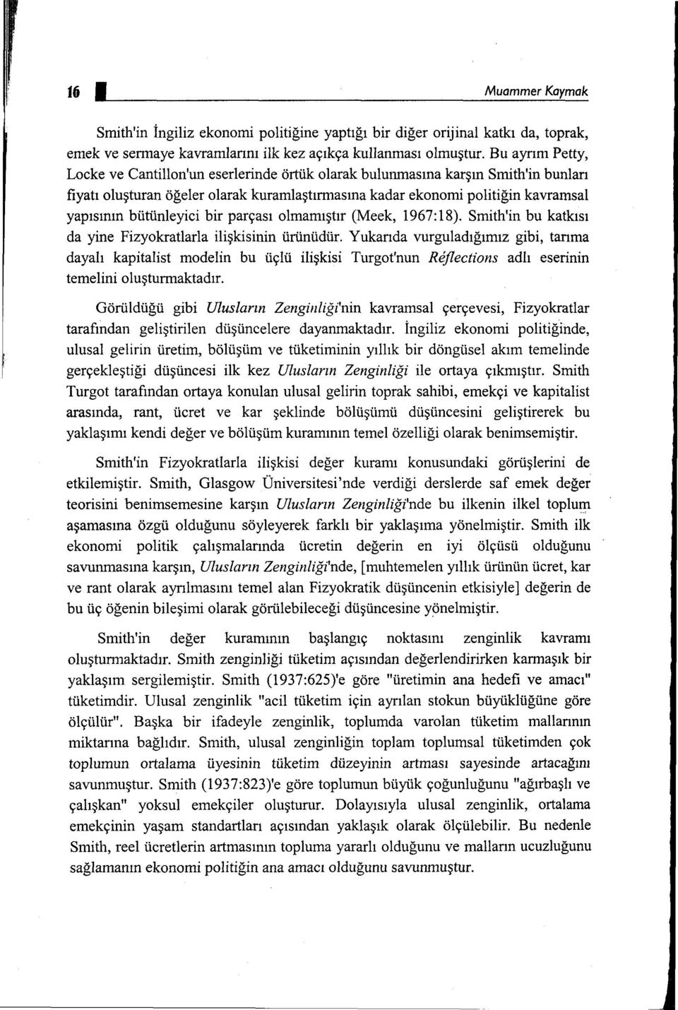 bütünleyici bir parçası olmamıştır (Meek, 1967:18). Smith'in bu katkısı da yine Fizyokratlarla ilişkisinin ürünüdür.