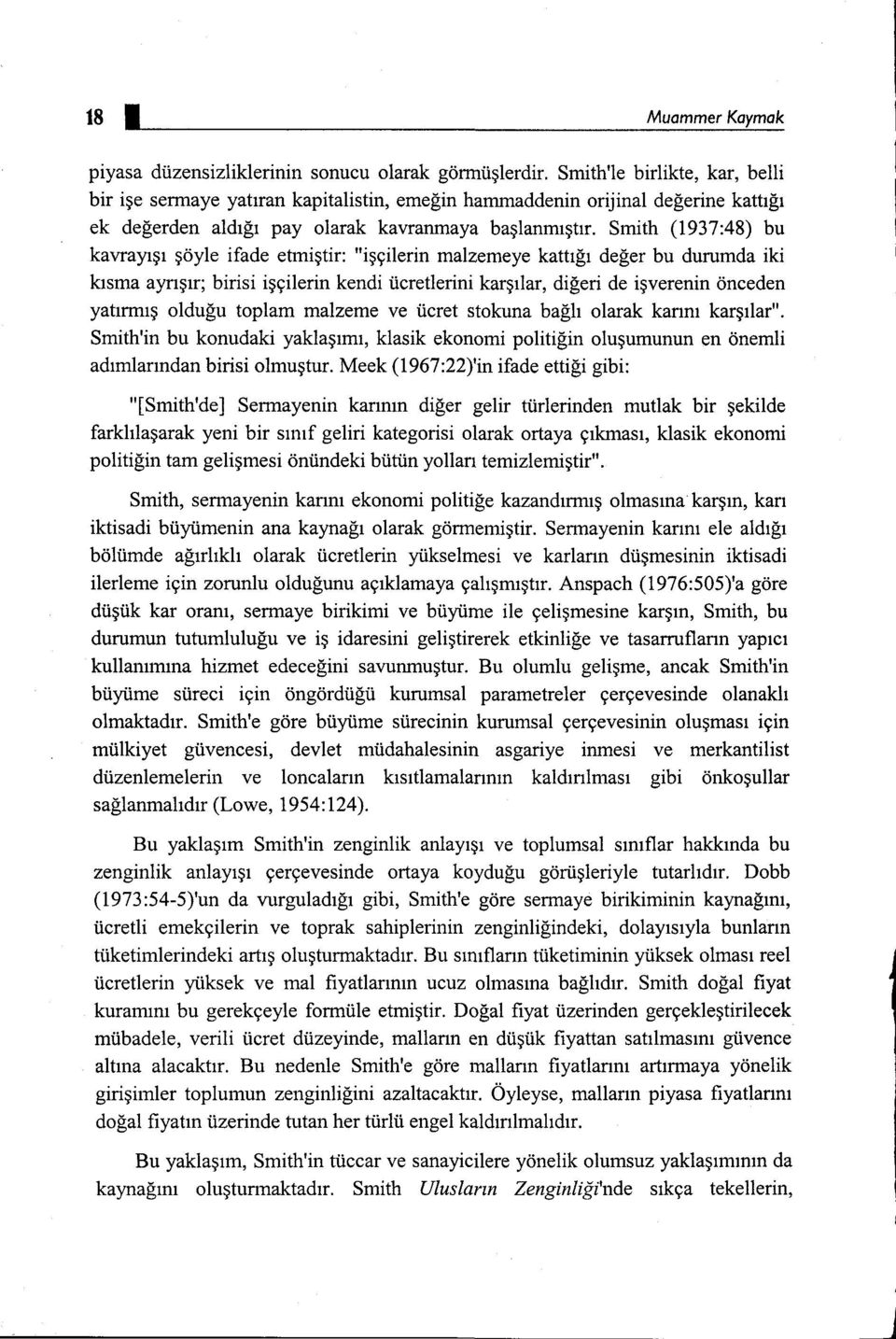 Smith (1937:48) bu kavrayışı şöyle ifade etmiştir: "işçilerin malzerneye kattığı değer bu durumda iki kısma ayrışır; birisi işçilerin kendi ücretlerini karşılar, diğeri de işverenin önceden yatırmış