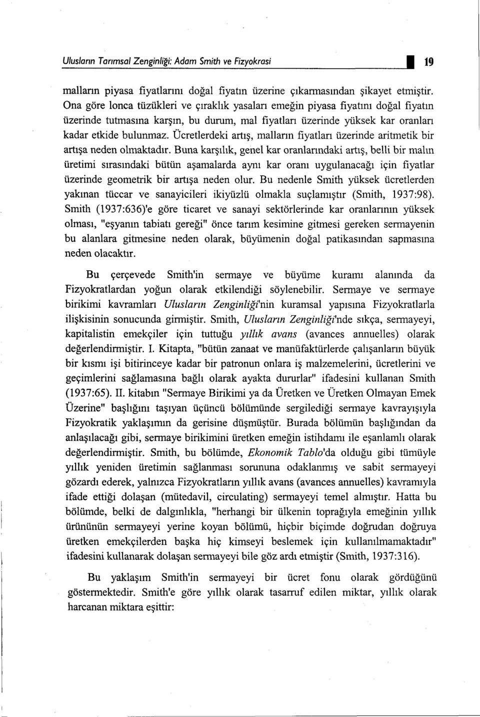 Ücretlerdeki artış, malların fıyatları üzerinde aritmetik bir artışa neden olmaktadır.