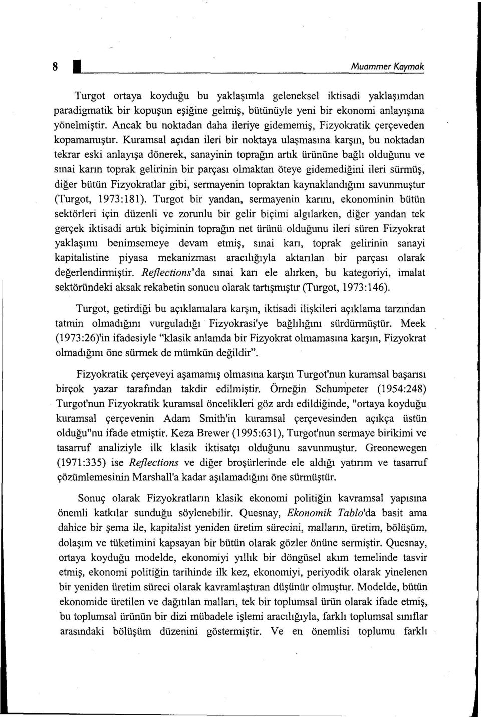 Kuramsal açıdan ileri bir noktaya ulaşmasına karşın, bu noktadan tekrar eski anlayışa dönerek, sanayinin toprağın artık ürününe bağlı olduğunu ve sınai karın toprak gelirinin bir parçası olmaktan