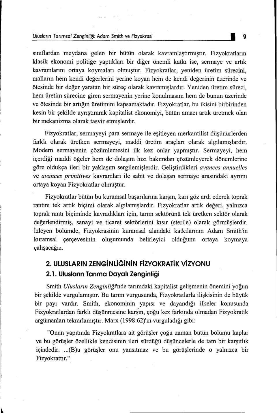 Fizyokradar, yeniden üretim sürecini, malların hem kendi değerlerini yerine koyan hem de kendi değerinin üzerinde ve ötesinde bir değer yaratan bir süreç olarak kavramışlardır.