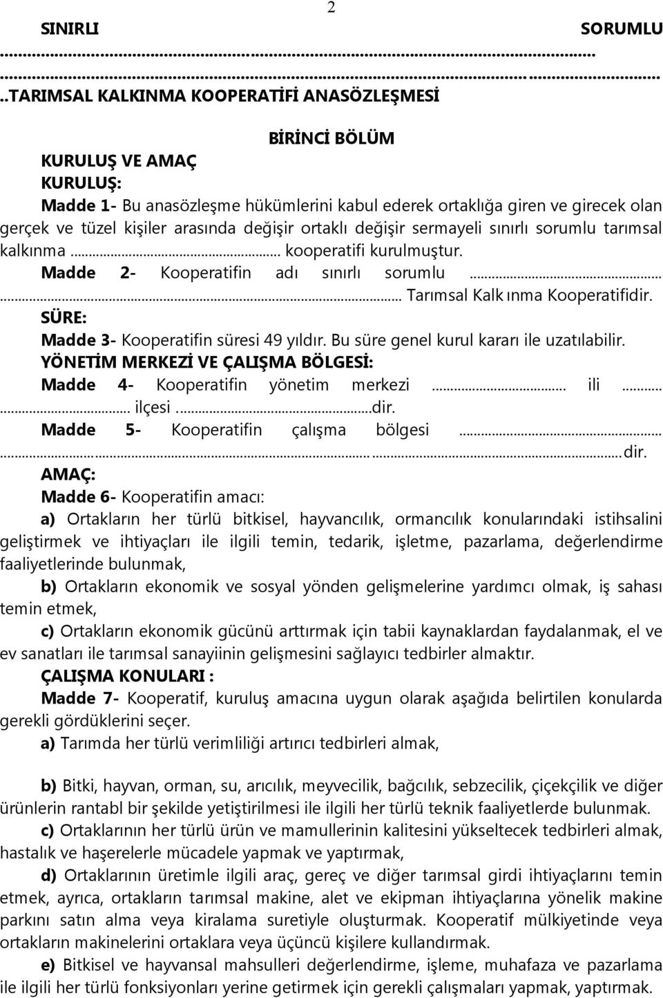 arasında değişir ortaklı değişir sermayeli sınırlı sorumlu tarımsal kalkınma... kooperatifi kurulmuştur. Madde 2- Kooperatifin adı sınırlı sorumlu...... Tarımsal Kalk ınma Kooperatifidir.