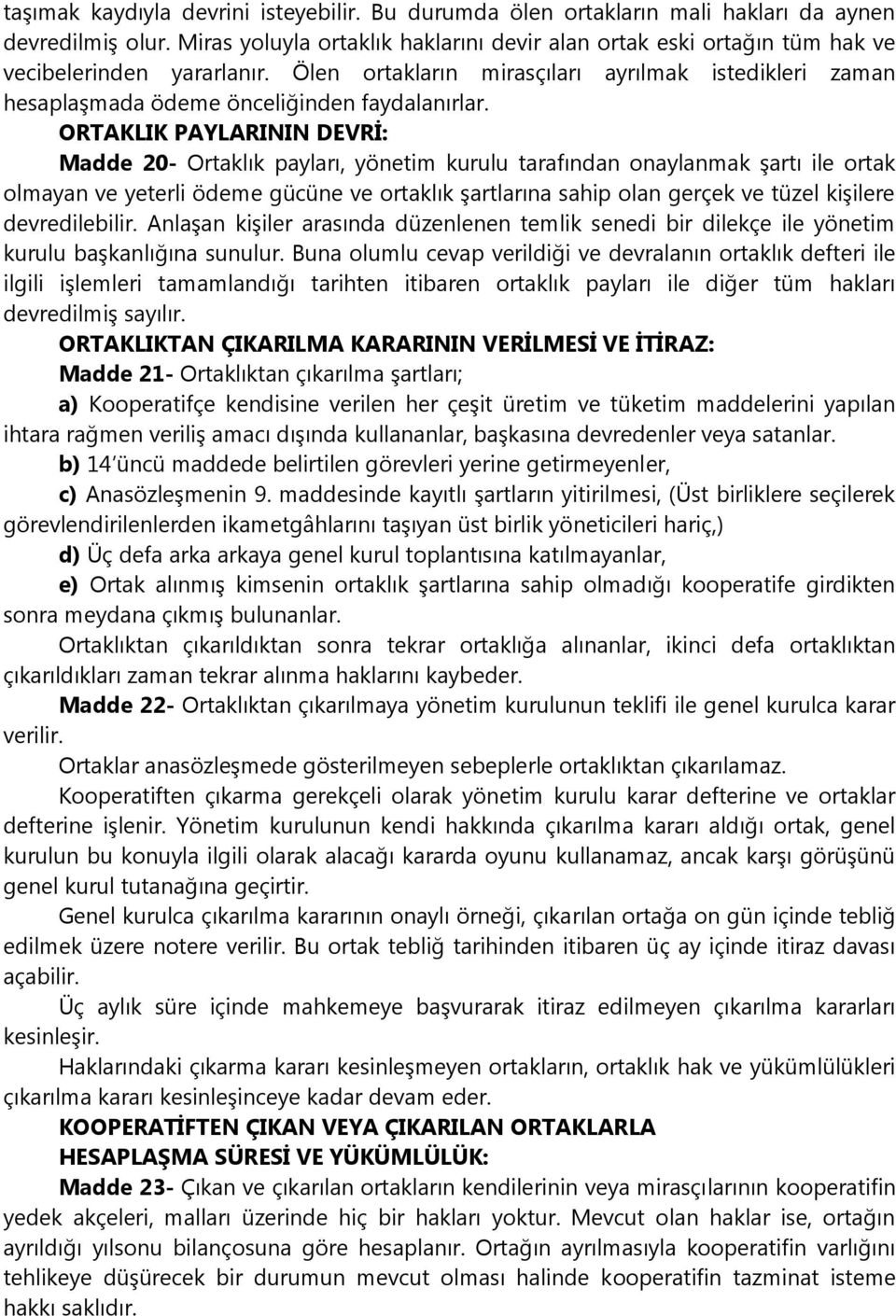 Ölen ortakların mirasçıları ayrılmak istedikleri zaman hesaplaşmada ödeme önceliğinden faydalanırlar.