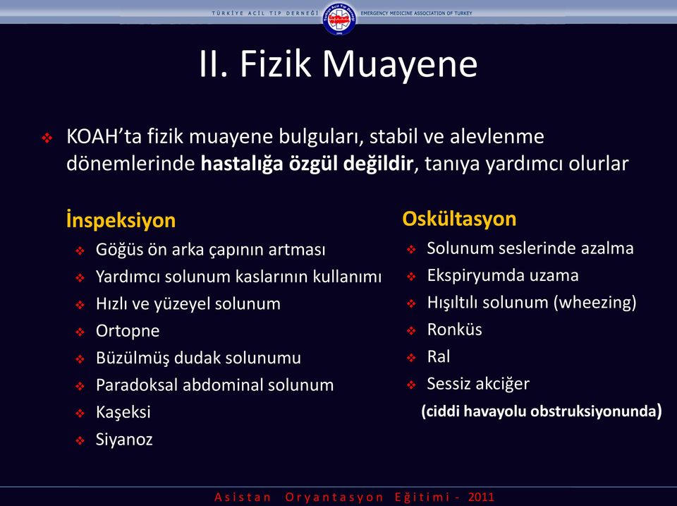 yüzeyel solunum Ortopne Büzülmüş dudak solunumu Paradoksal abdominal solunum Kaşeksi Siyanoz Oskültasyon Solunum