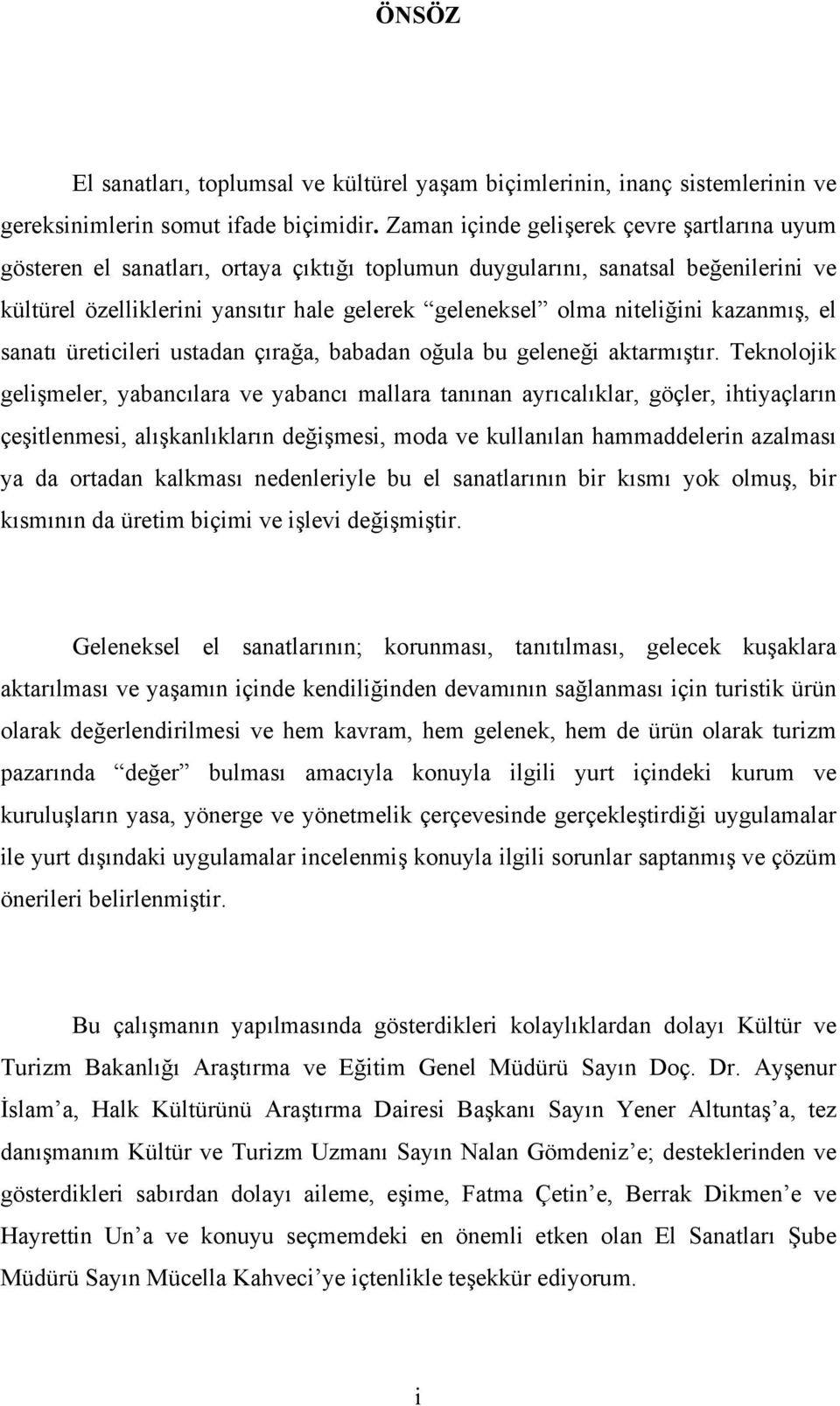 niteliğini kazanmış, el sanatı üreticileri ustadan çırağa, babadan oğula bu geleneği aktarmıştır.