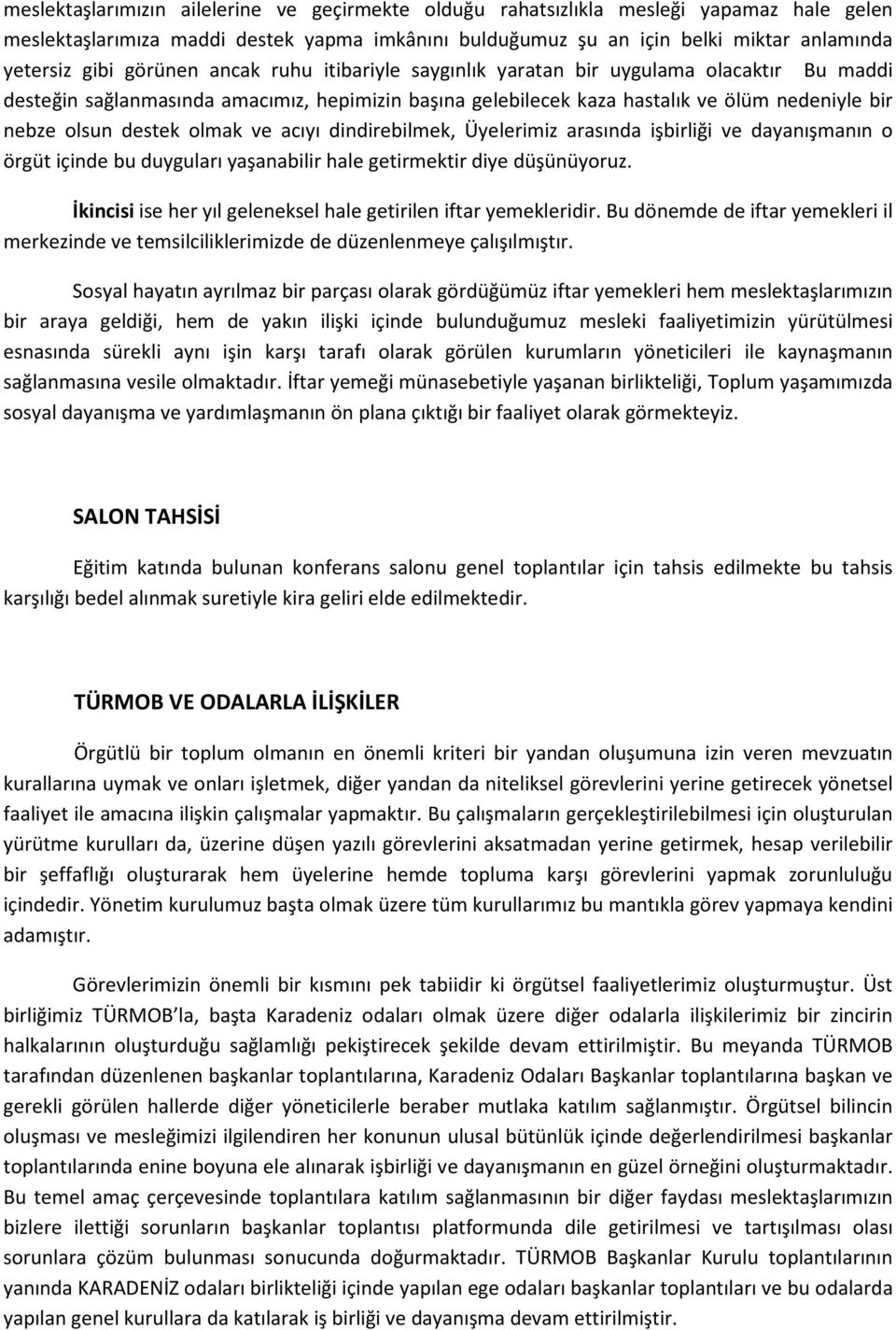 olmak ve acıyı dindirebilmek, Üyelerimiz arasında işbirliği ve dayanışmanın o örgüt içinde bu duyguları yaşanabilir hale getirmektir diye düşünüyoruz.