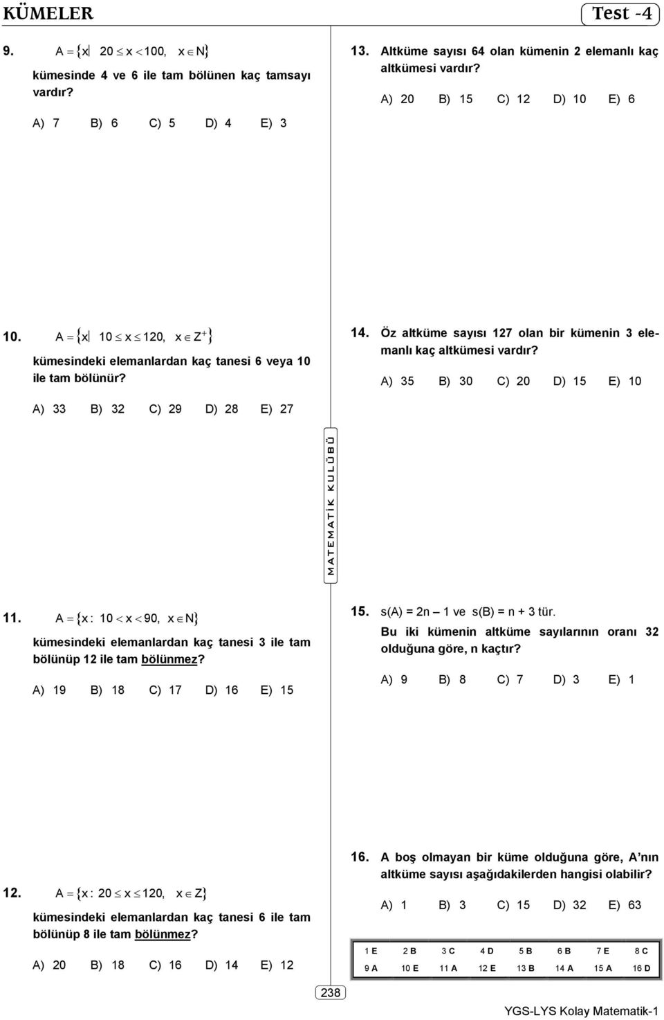 A) 35 B) 30 C) 20 D) 15 E) 10 A) 33 B) 32 C) 29 D) 28 E) 27 11. A x: 10 x 90, x N kümesindeki elemanlardan kaç tanesi 3 ile tam bölünüp 12 ile tam bölünmez? A) 19 B) 18 C) 17 D) 16 E) 15 15.